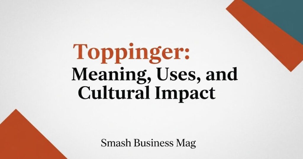 Toppinger: Meaning, Uses, and Cultural Impact
