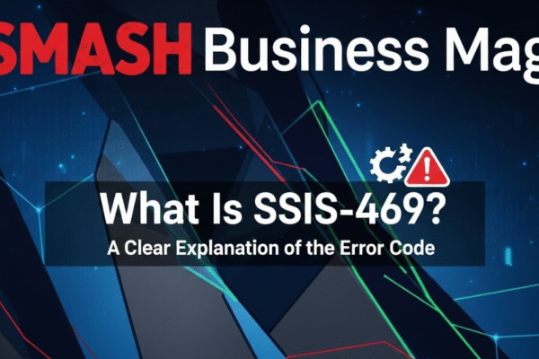What Is SSIS 469? A Clear Explanation of the Error Code